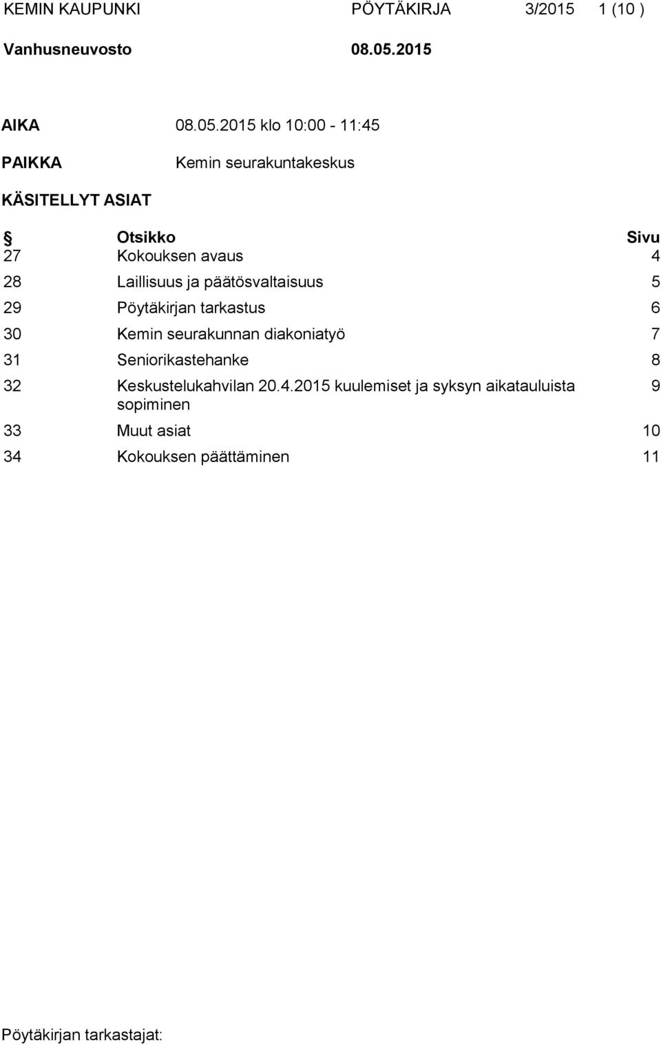 2015 klo 10:00-11:45 PAIKKA Kemin seurakuntakeskus KÄSITELLYT ASIAT Otsikko Sivu 27 Kokouksen avaus 4 28