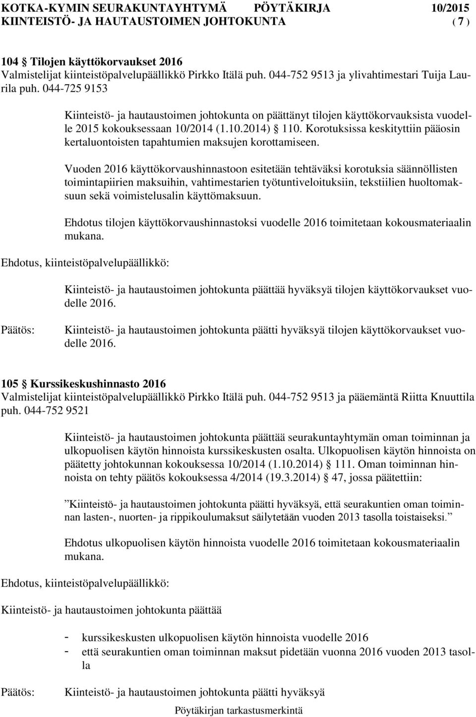 Korotuksissa keskityttiin pääosin kertaluontoisten tapahtumien maksujen korottamiseen.