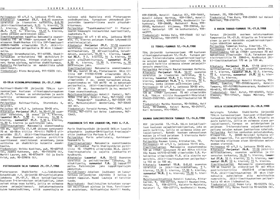 ILmoittautuminen tapahtuu maksamalla osanottomaksu 110 mk (1968- syntyneet 60 mk) Tammisaaren Shakkikerhon tilille SYP-Tammisaari 200820-146096 viimeistään 15.7.