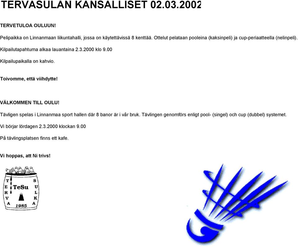 00 Kilpailupaikalla on kahvio. Toivomme, että viihdytte! VÄLKOMMEN TILL OULU!