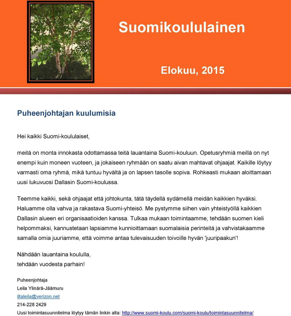 Rohkeasti mukaan aloittamaan uusi lukuvuosi Dallasin Suomi-koulussa. Teemme kaikki, sekä ohjaajat että johtokunta, tätä täydellä sydämellä meidän kaikkien hyväksi.