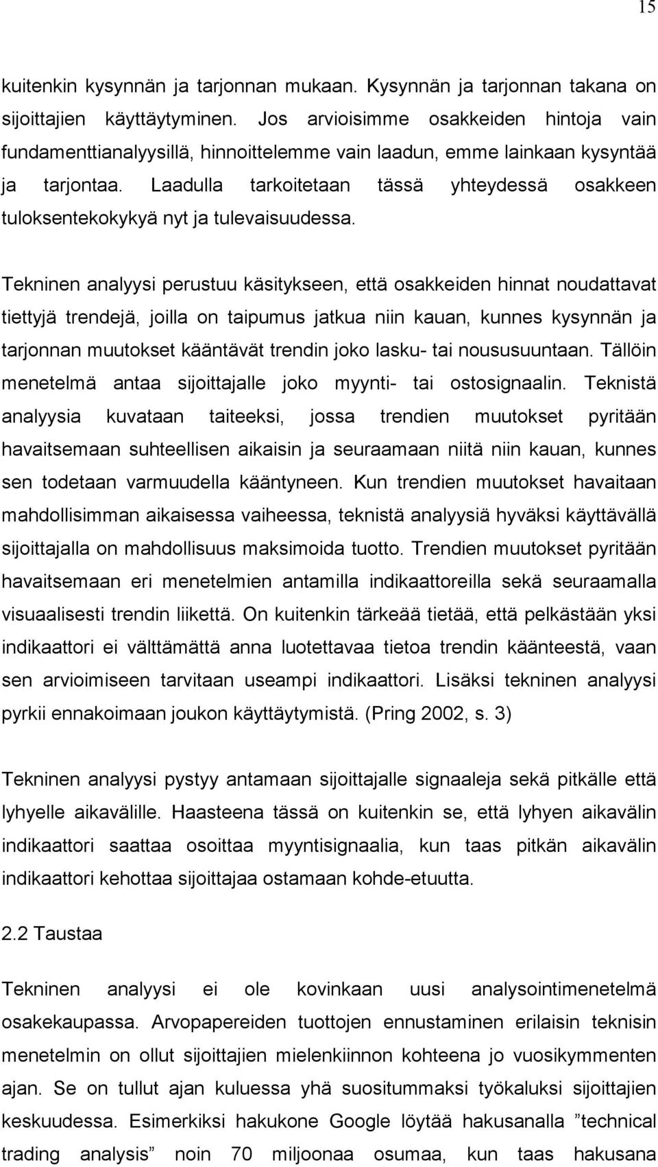 Laadulla tarkoitetaan tässä yhteydessä osakkeen tuloksentekokykyä nyt ja tulevaisuudessa.