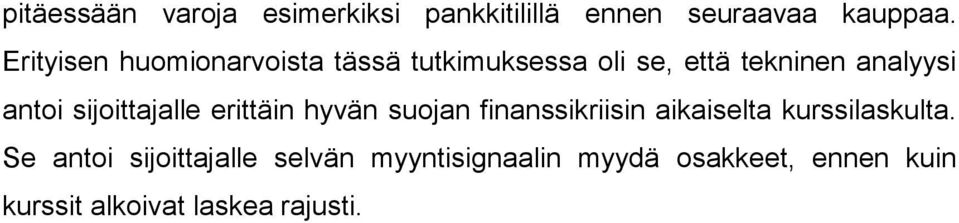 sijoittajalle erittäin hyvän suojan finanssikriisin aikaiselta kurssilaskulta.