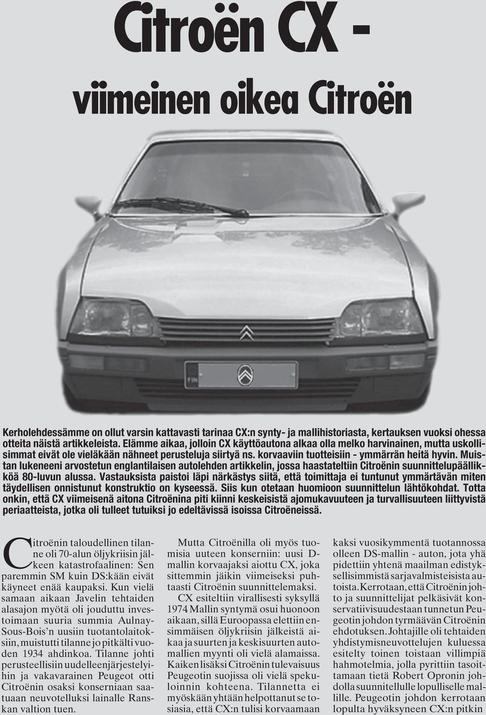 Muistan lukeneeni arvostetun englantilaisen autolehden artikkelin, jossa haastateltiin Citroënin suunnittelupäällikköä 80-luvun alussa.