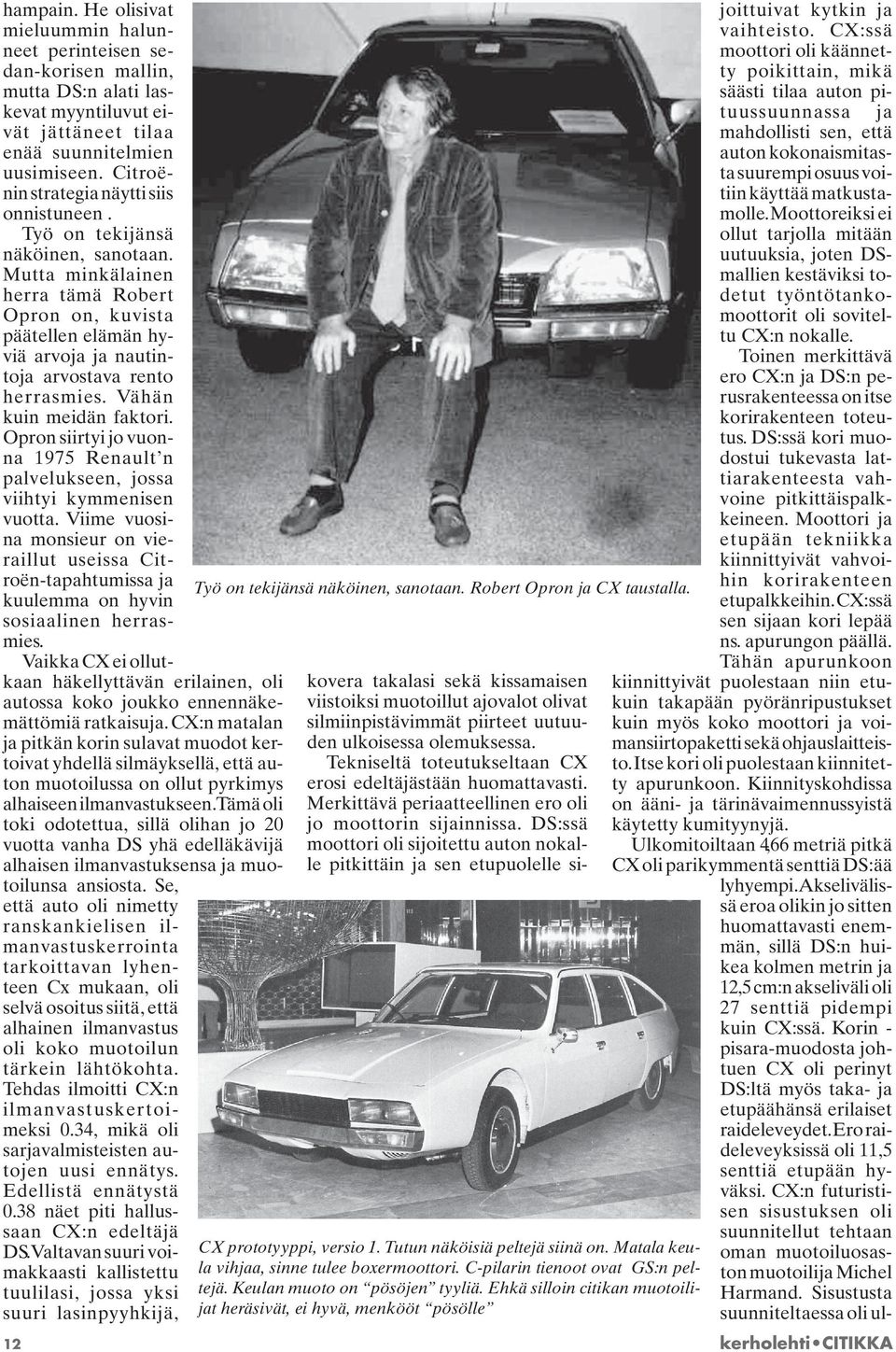 Mutta minkälainen herra tämä Robert Opron on, kuvista päätellen elämän hyviä arvoja ja nautintoja arvostava rento herrasmies. Vähän kuin meidän faktori.