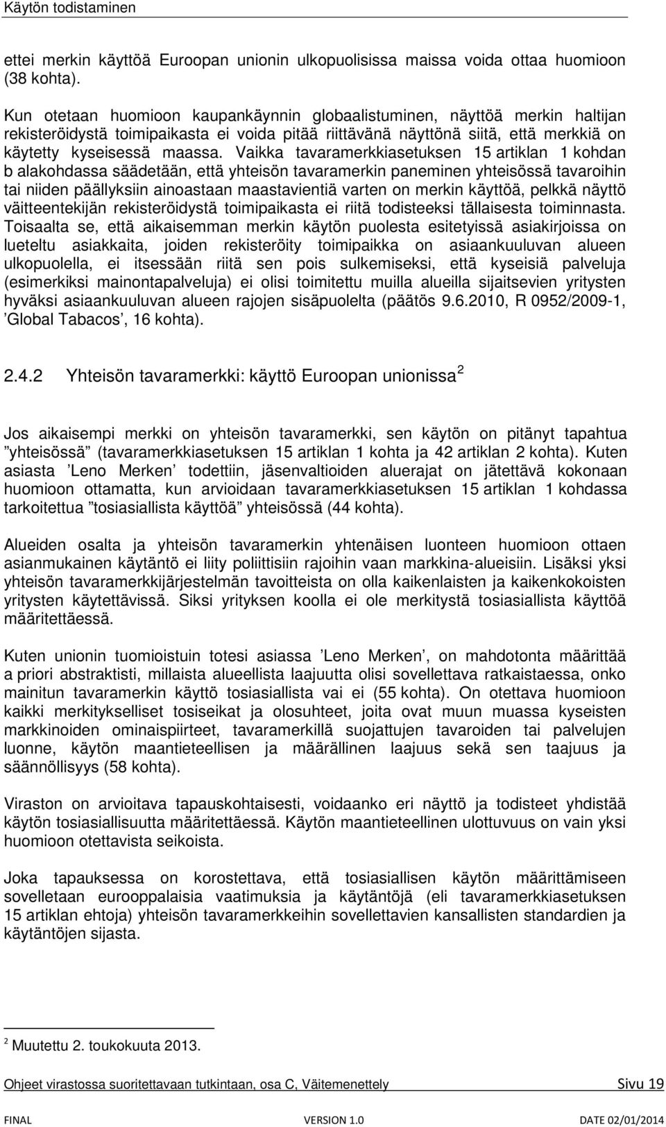 Vaikka tavaramerkkiasetuksen 15 artiklan 1 kohdan b alakohdassa säädetään, että yhteisön tavaramerkin paneminen yhteisössä tavaroihin tai niiden päällyksiin ainoastaan maastavientiä varten on merkin