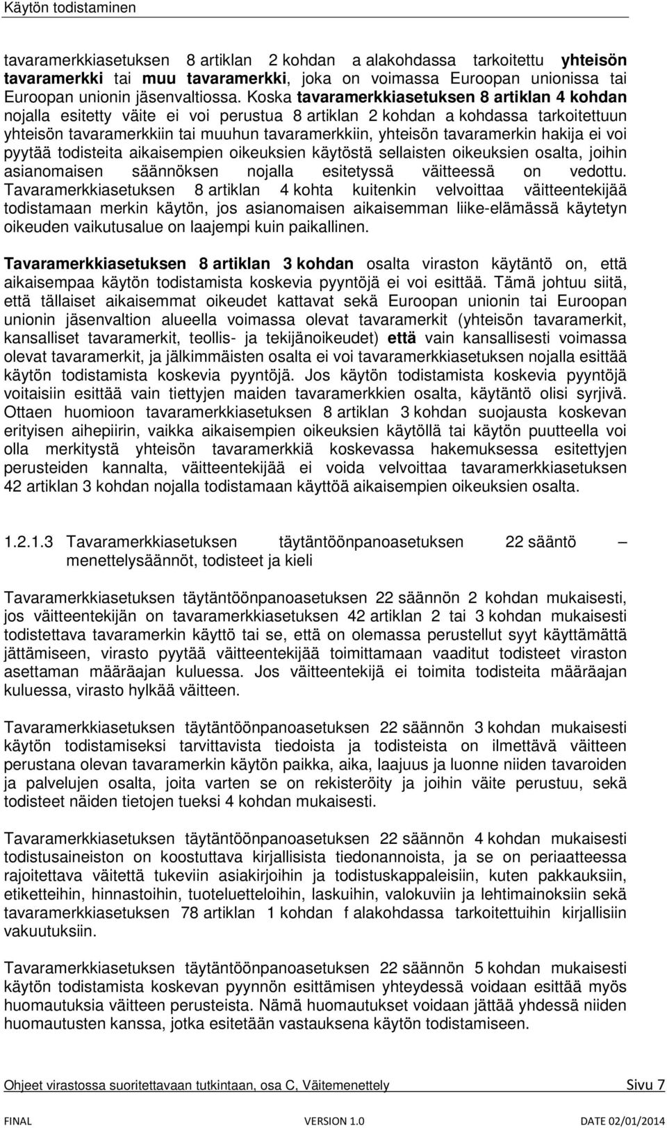 tavaramerkin hakija ei voi pyytää todisteita aikaisempien oikeuksien käytöstä sellaisten oikeuksien osalta, joihin asianomaisen säännöksen nojalla esitetyssä väitteessä on vedottu.