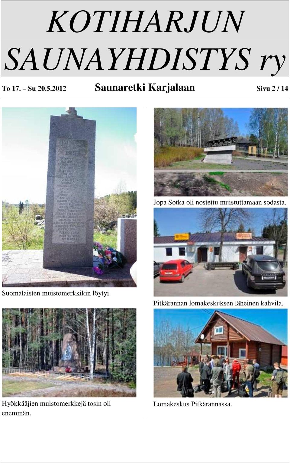 muistuttamaan sodasta. Suomalaisten muistomerkkikin löytyi.