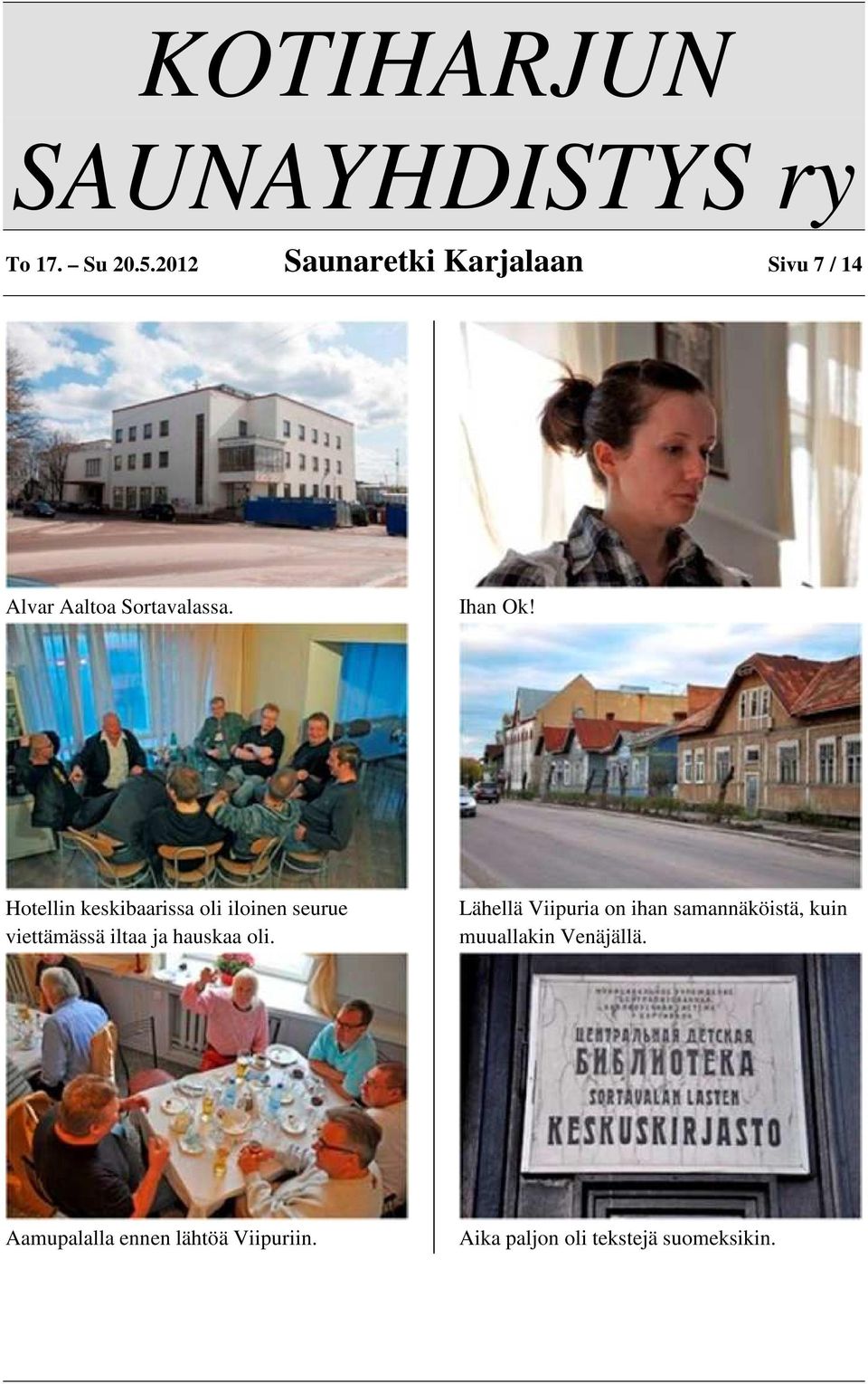 Hotellin keskibaarissa oli iloinen seurue viettämässä iltaa ja hauskaa oli.