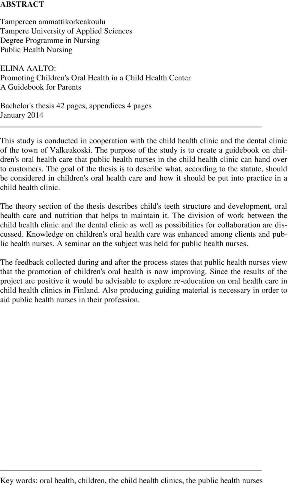 The purpose of the study is to create a guidebook on children's oral health care that public health nurses in the child health clinic can hand over to customers.