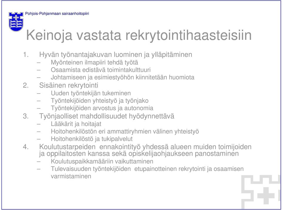 Sisäinen rekrytointi Uuden työntekijän tukeminen Työntekijöiden yhteistyö ja työnjako Työntekijöiden arvostus ja autonomia 3.