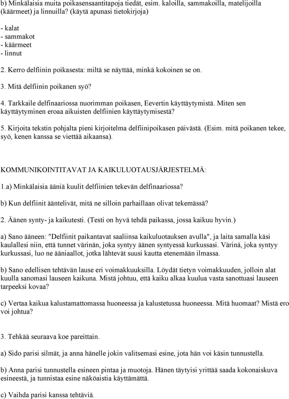 Miten sen käyttäytyminen eroaa aikuisten delfiinien käyttäytymisestä? 5. Kirjoita tekstin pohjalta pieni kirjoitelma delfiinipoikasen päivästä. (Esim.