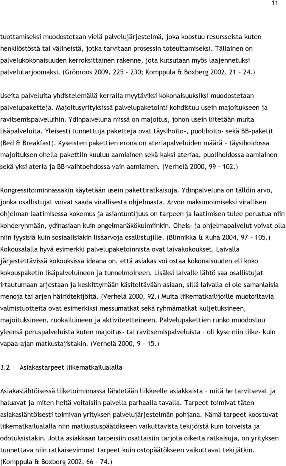 ) Useita palveluita yhdistelemällä kerralla myytäviksi kokonaisuuksiksi muodostetaan palvelupaketteja. Majoitusyrityksissä palvelupaketointi kohdistuu usein majoitukseen ja ravitsemispalveluihin.