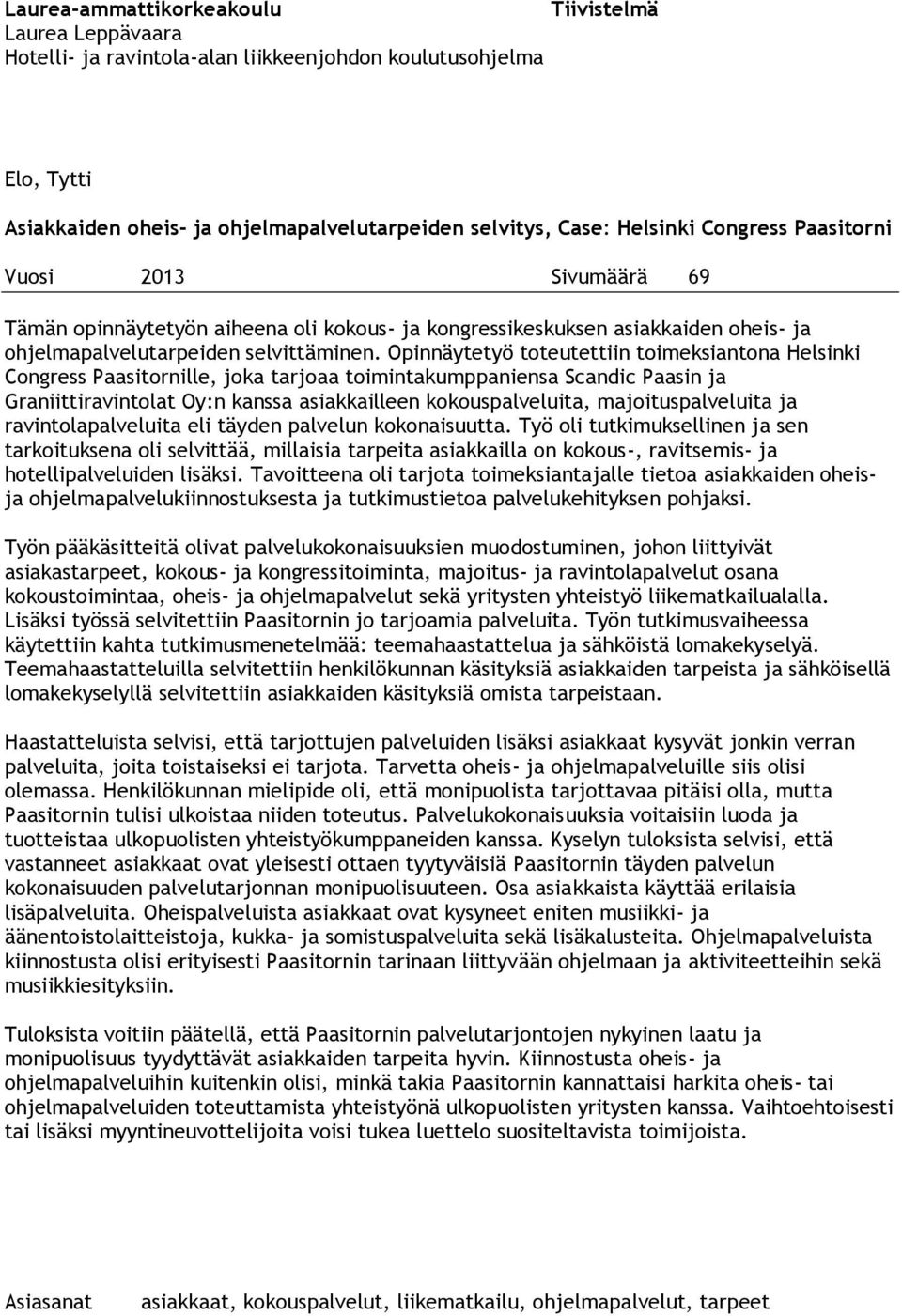 Opinnäytetyö toteutettiin toimeksiantona Helsinki Congress Paasitornille, joka tarjoaa toimintakumppaniensa Scandic Paasin ja Graniittiravintolat Oy:n kanssa asiakkailleen kokouspalveluita,