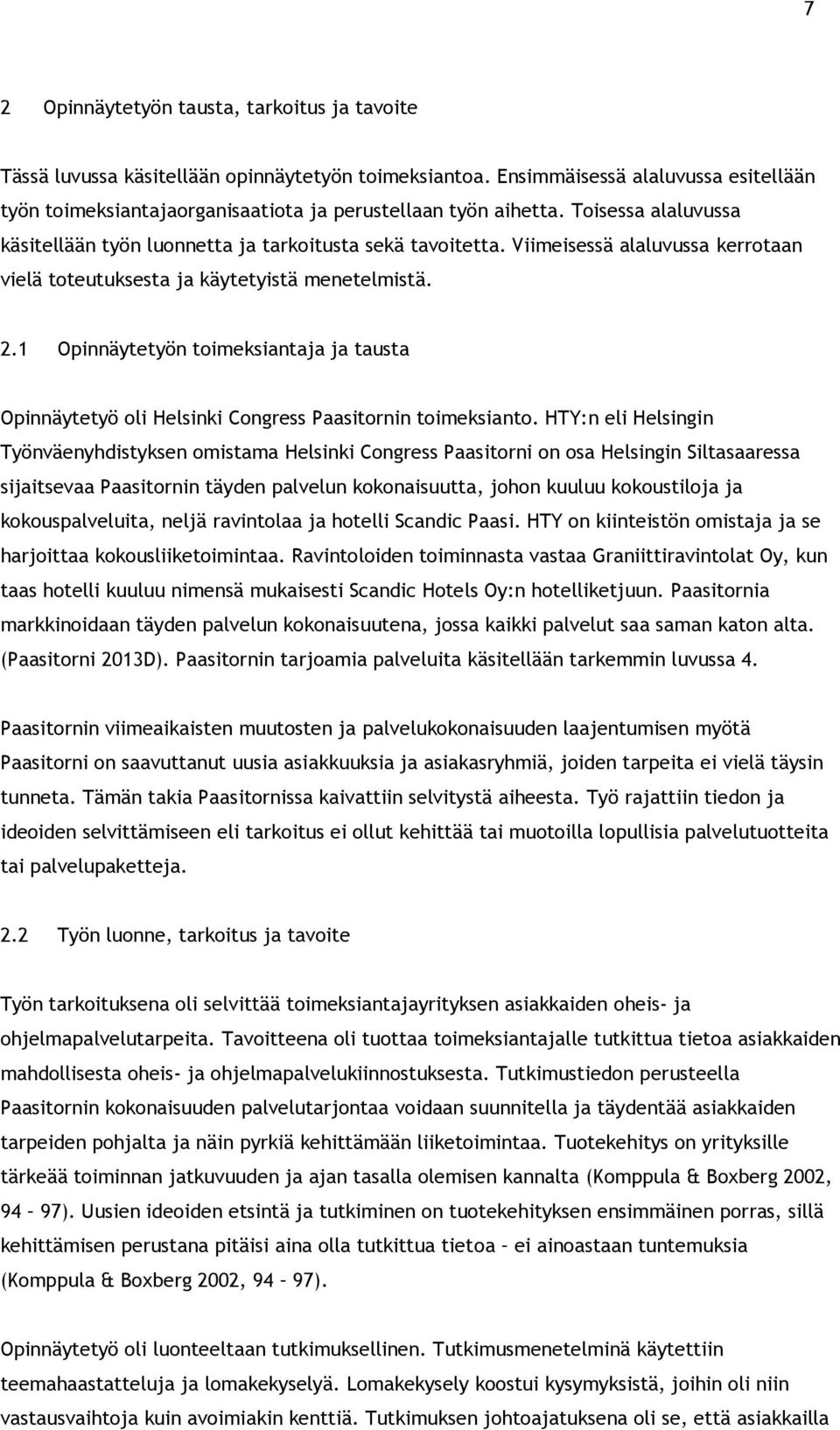 Viimeisessä alaluvussa kerrotaan vielä toteutuksesta ja käytetyistä menetelmistä. 2.1 Opinnäytetyön toimeksiantaja ja tausta Opinnäytetyö oli Helsinki Congress Paasitornin toimeksianto.