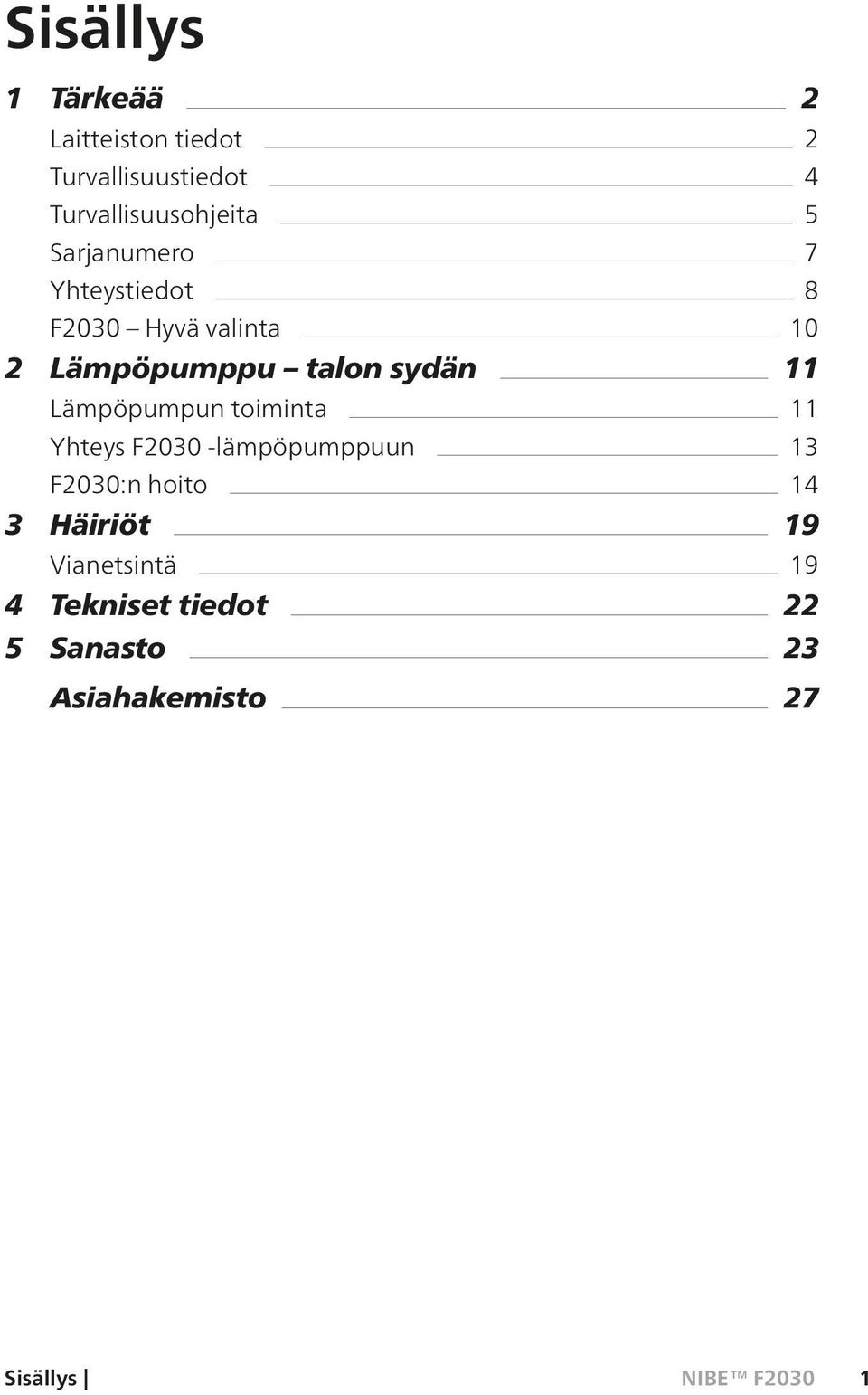 Lämpöpumppu talon sydän 11 Lämpöpumpun toiminta 11 Yhteys F2030 -lämpöpumppuun 13