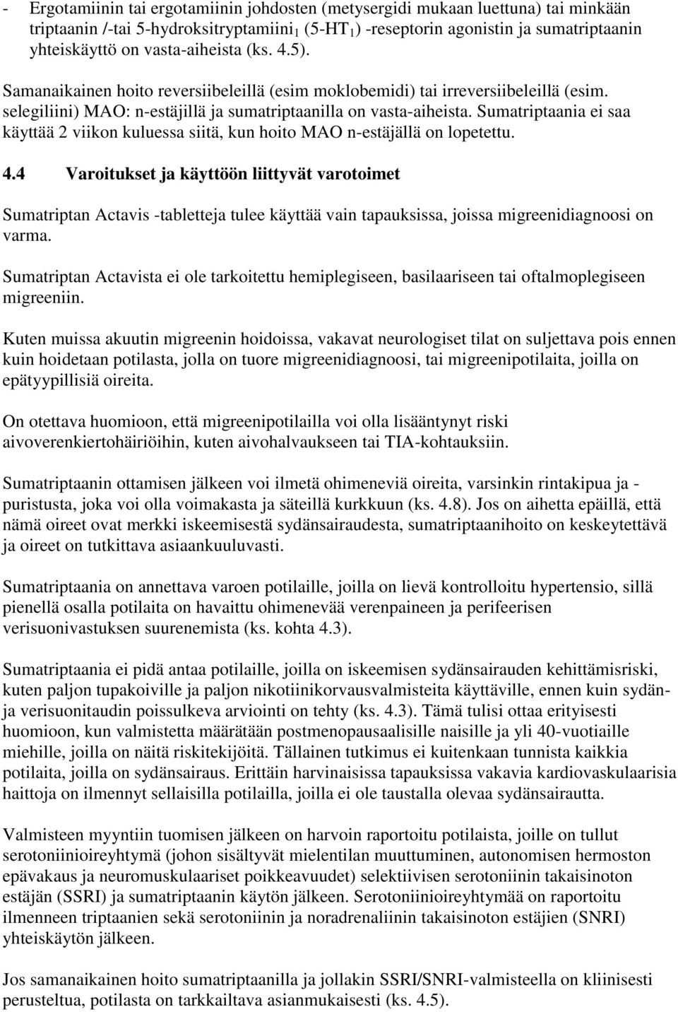 Sumatriptaania ei saa käyttää 2 viikon kuluessa siitä, kun hoito MAO n-estäjällä on lopetettu. 4.