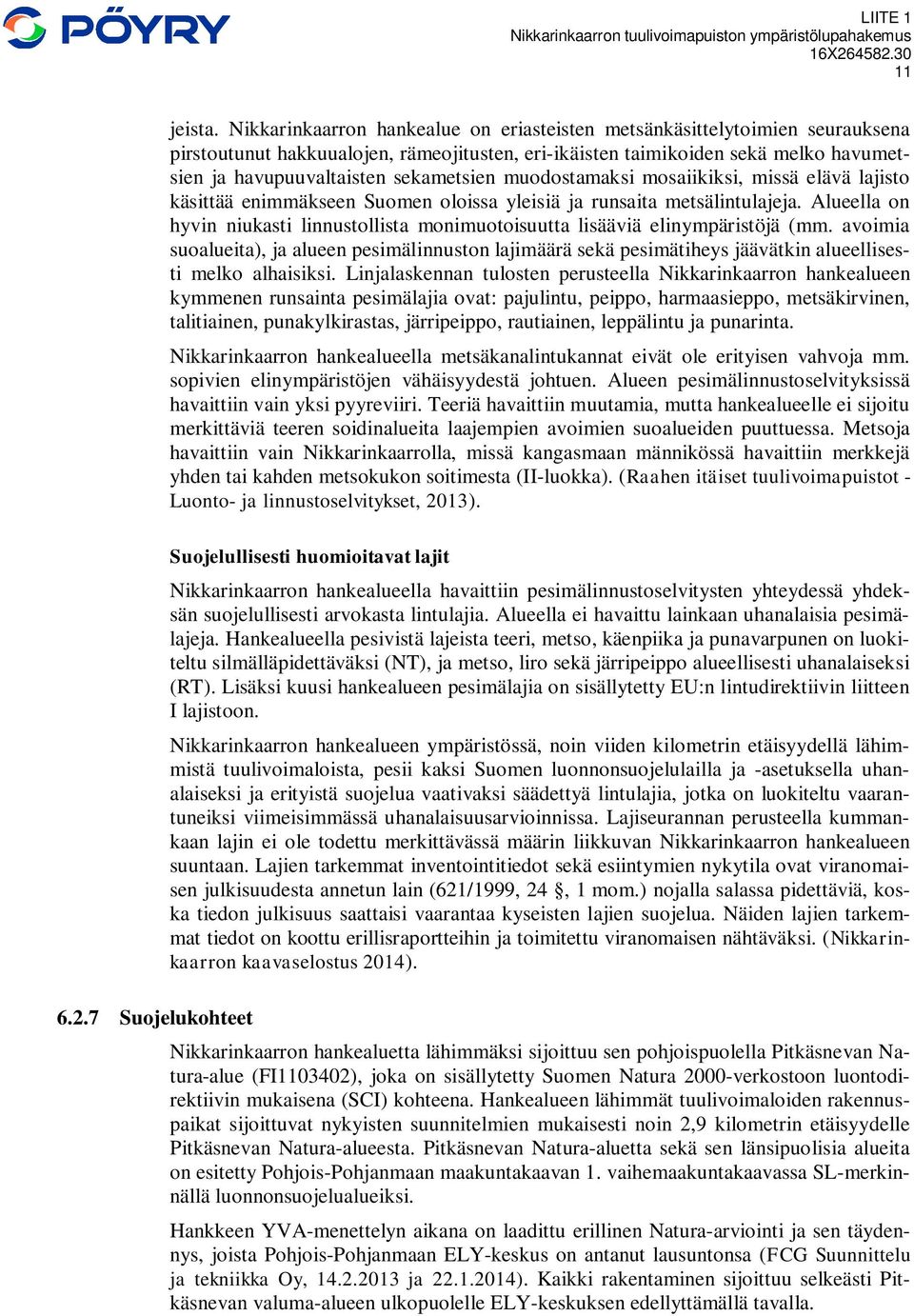 muodostamaksi mosaiikiksi, missä elävä lajisto käsittää enimmäkseen Suomen oloissa yleisiä ja runsaita metsälintulajeja.