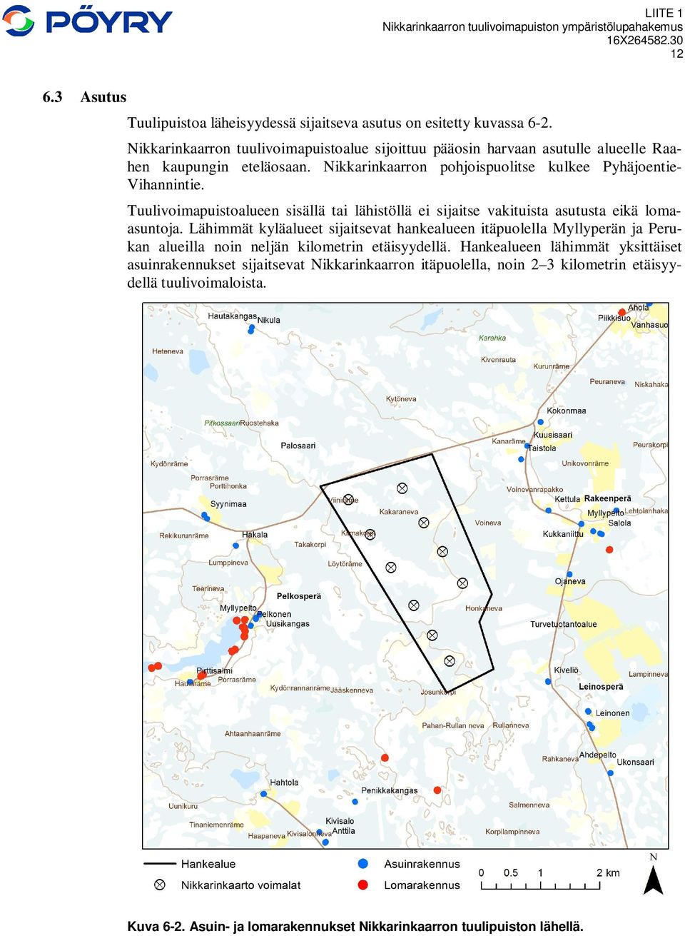 Tuulivoimapuistoalueen sisällä tai lähistöllä ei sijaitse vakituista asutusta eikä lomaasuntoja.