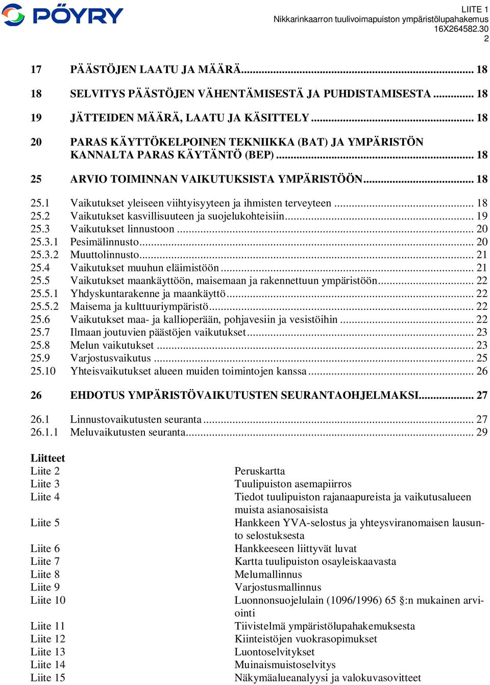 .. 18 25.2 Vaikutukset kasvillisuuteen ja suojelukohteisiin... 19 25.3 Vaikutukset linnustoon... 20 25.3.1 Pesimälinnusto... 20 25.3.2 Muuttolinnusto... 21 25.