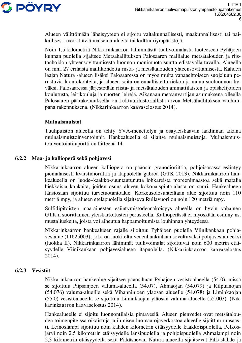 luonnon monimuotoisuutta edistävällä tavalla. Alueella on mm. 27 erilaista mallikohdetta riista- ja metsätalouden yhteensovittamisesta.