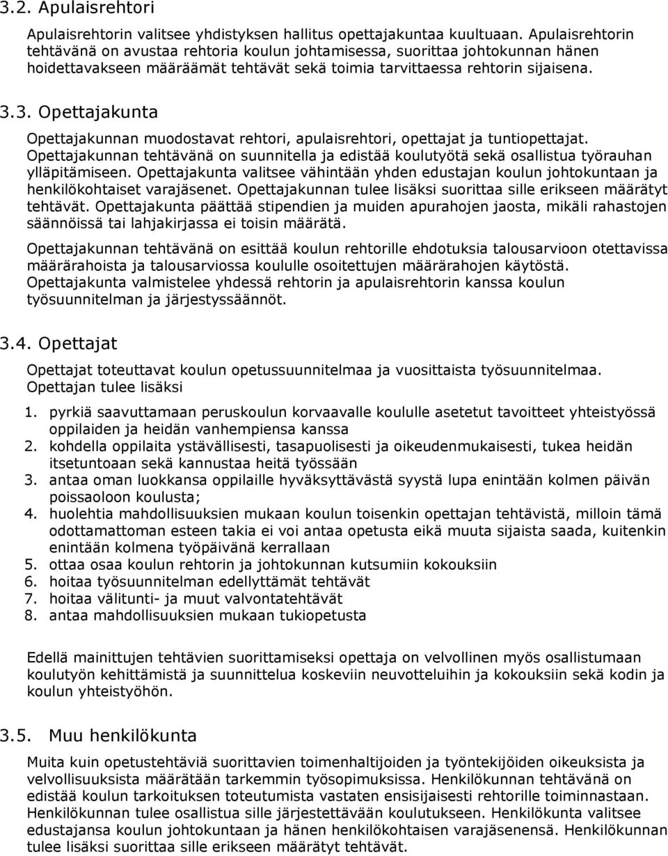 3. Opettajakunta Opettajakunnan muodostavat rehtori, apulaisrehtori, opettajat ja tuntiopettajat.