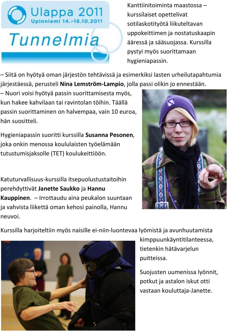 Nuori voisi hyötyä passin suorittamisesta myös, kun hakee kahvilaan tai ravintolan töihin. Täällä passin suorittaminen on halvempaa, vain 10 euroa, hän suositteli.