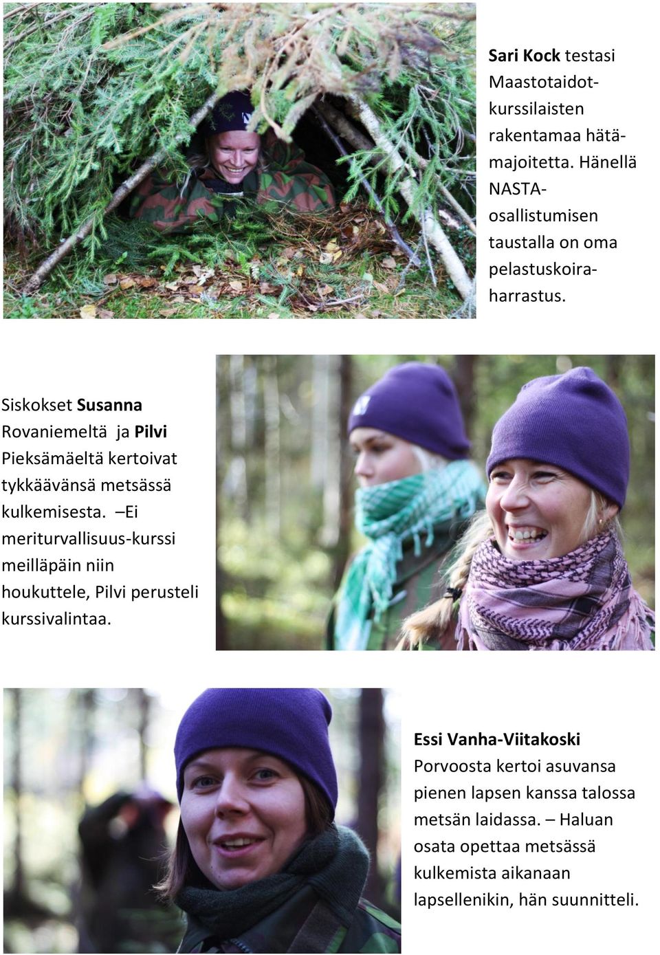 Siskokset Susanna Rovaniemeltä ja Pilvi Pieksämäeltä kertoivat tykkäävänsä metsässä kulkemisesta.