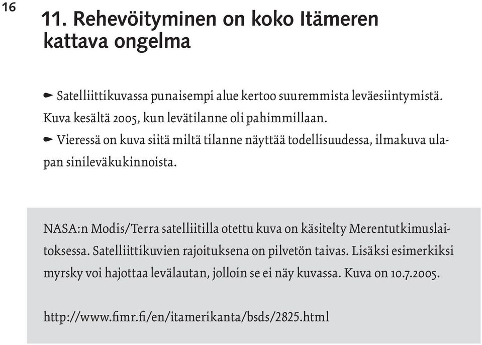 n Vieressä on kuva siitä miltä tilanne näyttää todellisuudessa, ilmakuva ulapan sinileväkukinnoista.