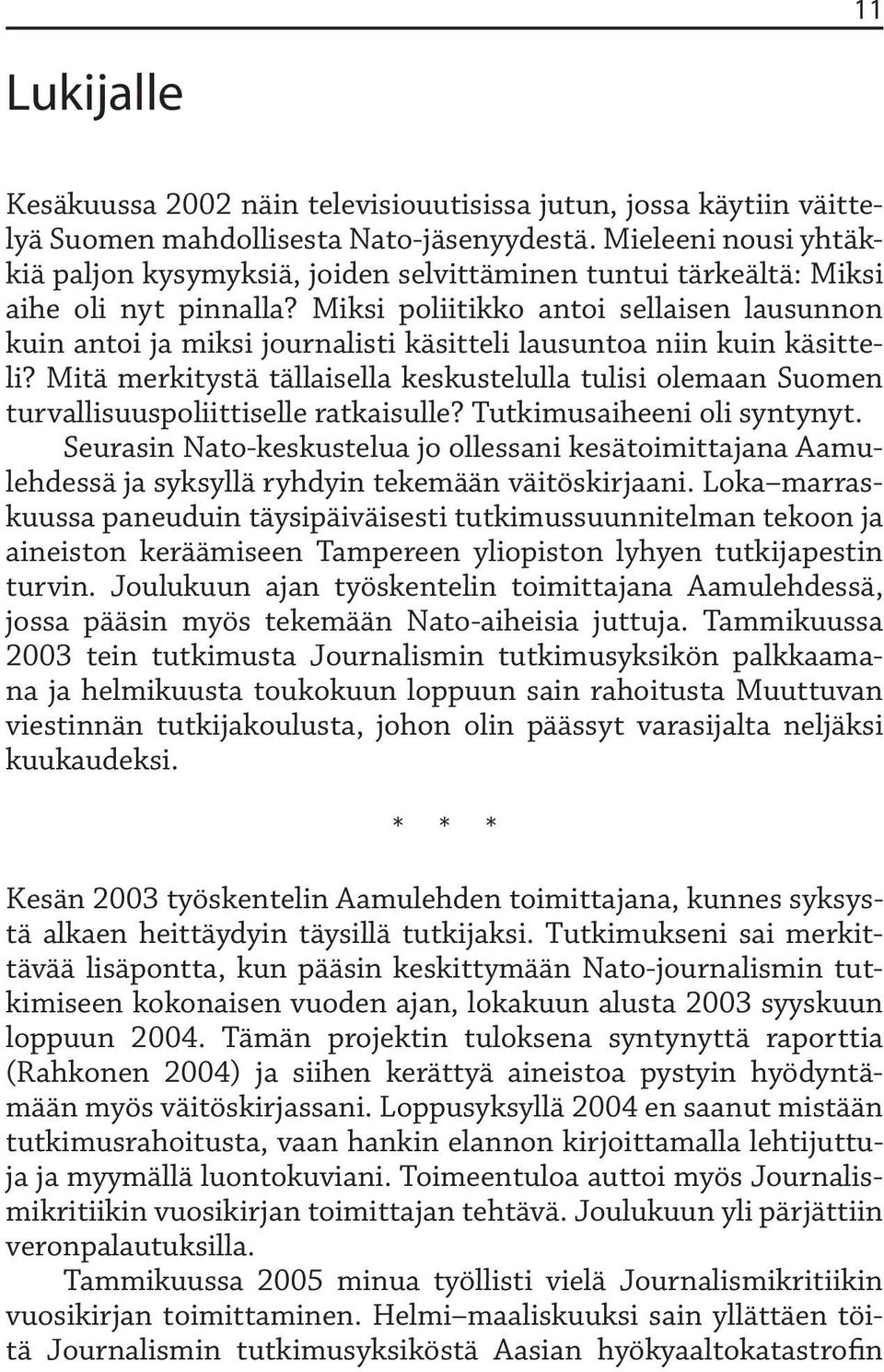 Miksi poliitikko antoi sellaisen lausunnon kuin antoi ja miksi journalisti käsitteli lausuntoa niin kuin käsitteli?