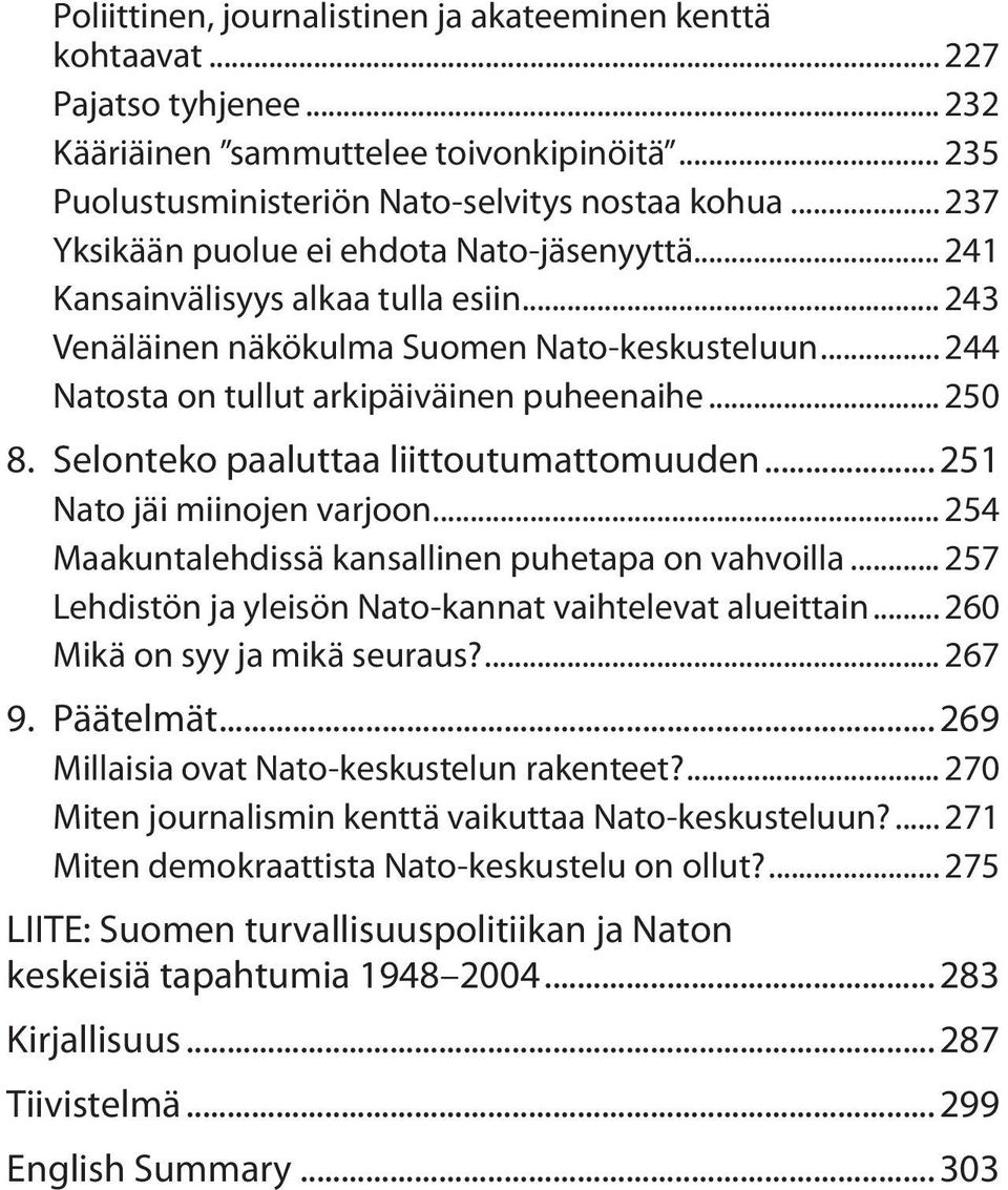 Selonteko paaluttaa liittoutumattomuuden... 251 Nato jäi miinojen varjoon... 254 Maakuntalehdissä kansallinen puhetapa on vahvoilla... 257 Lehdistön ja yleisön Nato-kannat vaihtelevat alueittain.