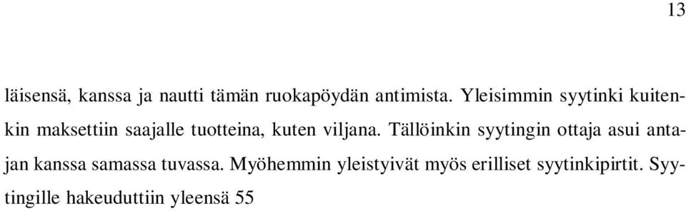 Syytinkijärjestelmä ei kuitenkaan ollut käytössä koko maassa, vaan keskittyi Länsi-Suomeen, Keski-Suomeen sekä Pohjois- Karjalaan. Savossa ja Etelä-Karjalassa syytinkiä ei tunnettu.