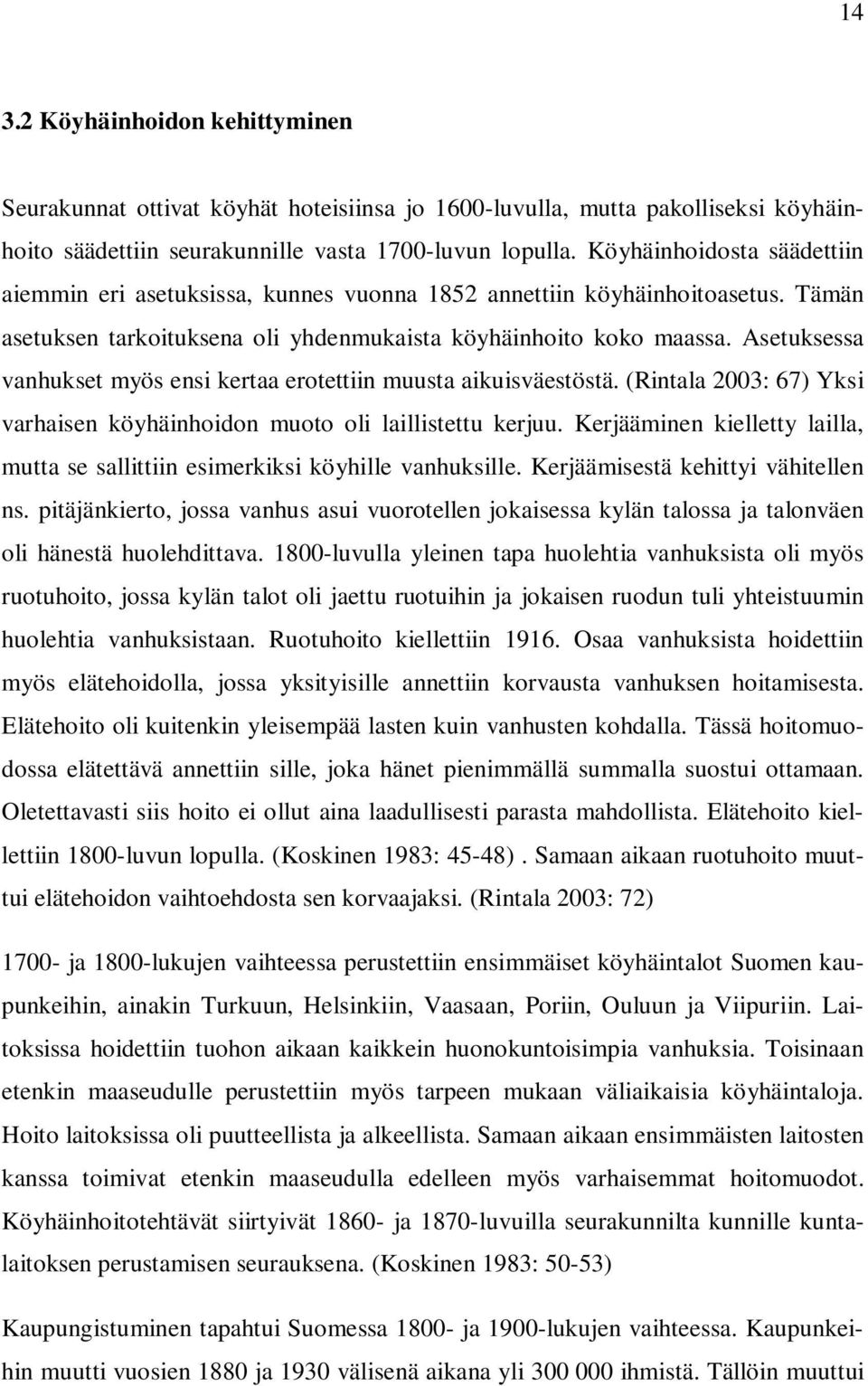 Asetuksessa vanhukset myös ensi kertaa erotettiin muusta aikuisväestöstä. (Rintala 2003: 67) Yksi varhaisen köyhäinhoidon muoto oli laillistettu kerjuu.