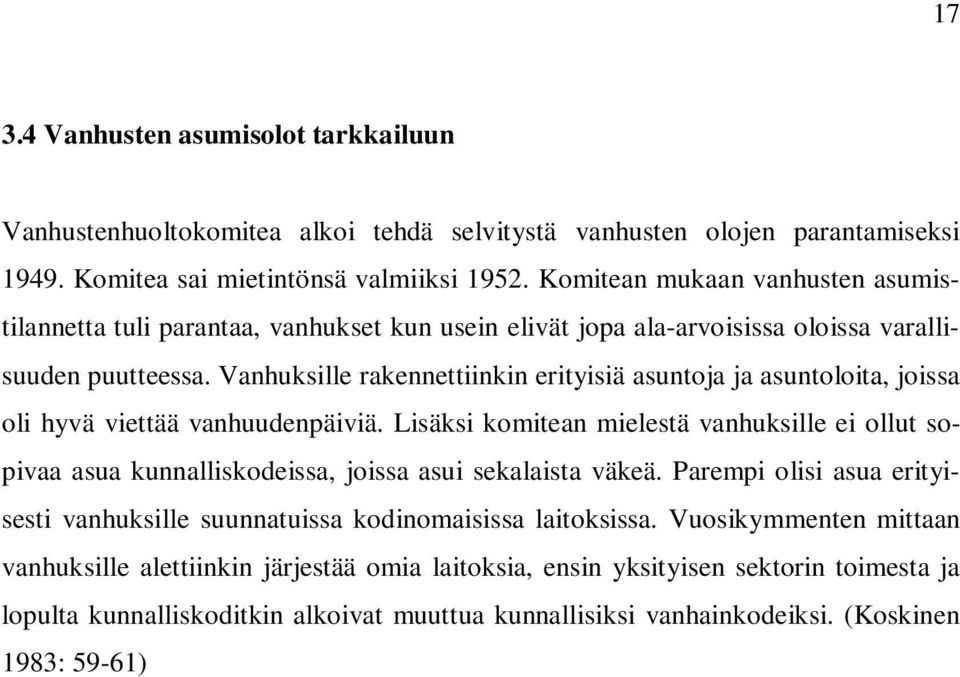 Vanhuksille rakennettiinkin erityisiä asuntoja ja asuntoloita, joissa oli hyvä viettää vanhuudenpäiviä.