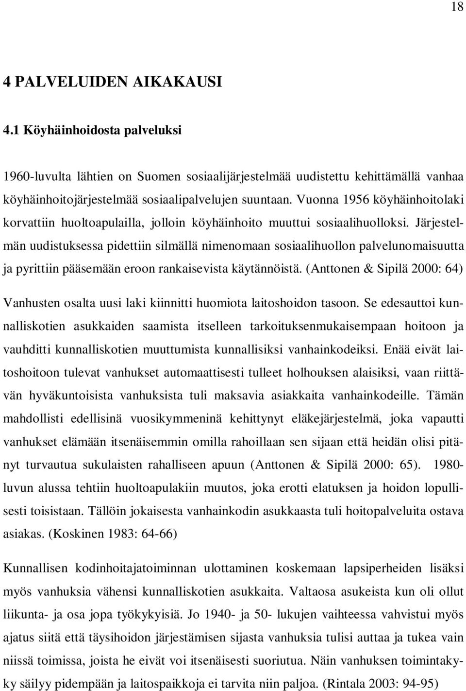 Järjestelmän uudistuksessa pidettiin silmällä nimenomaan sosiaalihuollon palvelunomaisuutta ja pyrittiin pääsemään eroon rankaisevista käytännöistä.