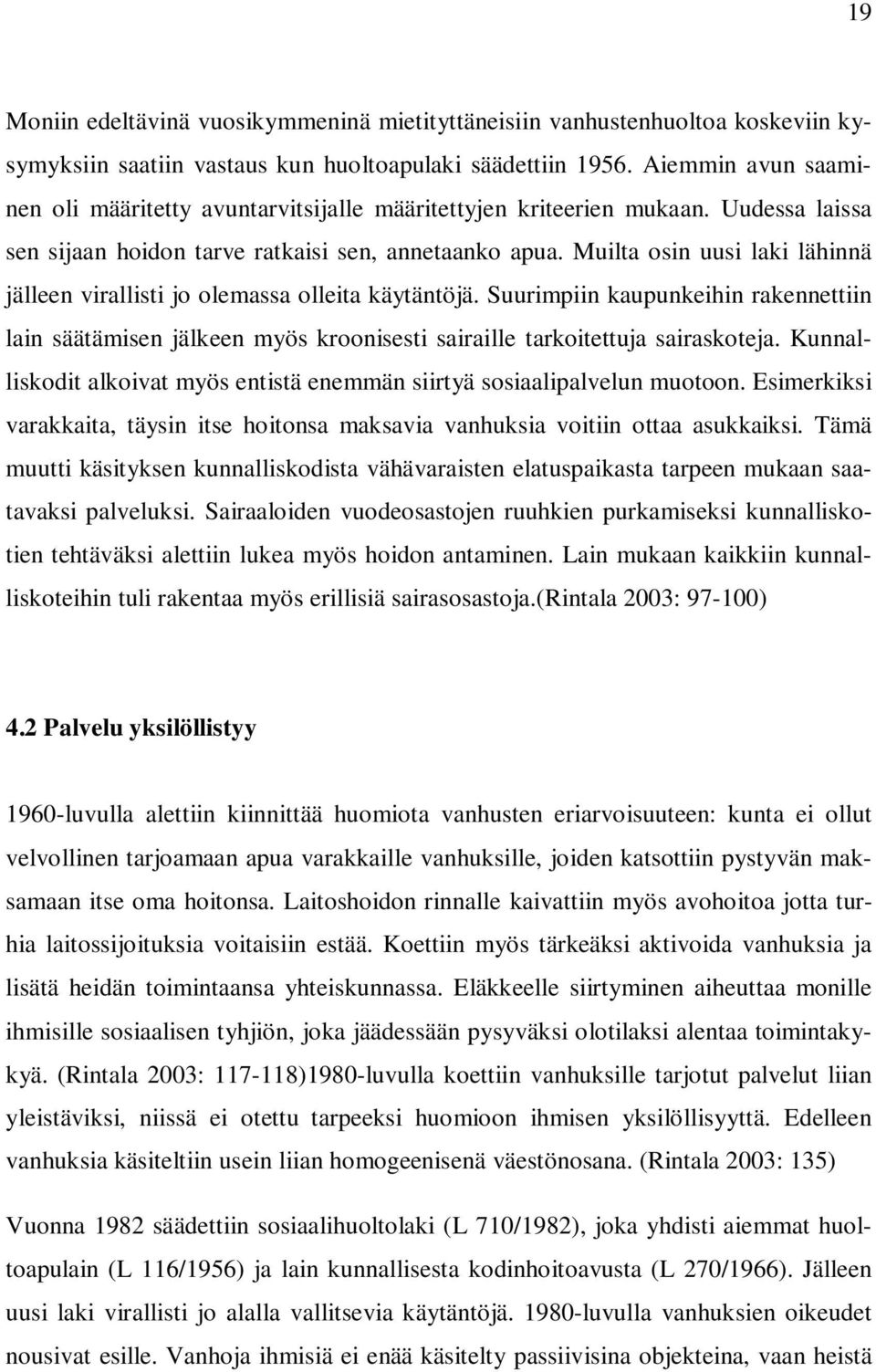 Muilta osin uusi laki lähinnä jälleen virallisti jo olemassa olleita käytäntöjä. Suurimpiin kaupunkeihin rakennettiin lain säätämisen jälkeen myös kroonisesti sairaille tarkoitettuja sairaskoteja.