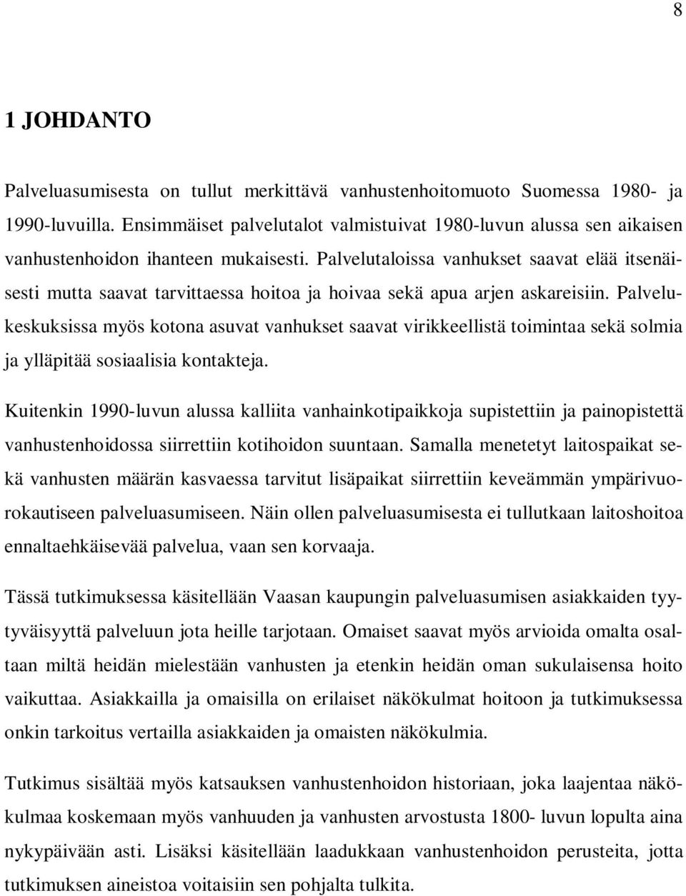 Palvelutaloissa vanhukset saavat elää itsenäisesti mutta saavat tarvittaessa hoitoa ja hoivaa sekä apua arjen askareisiin.