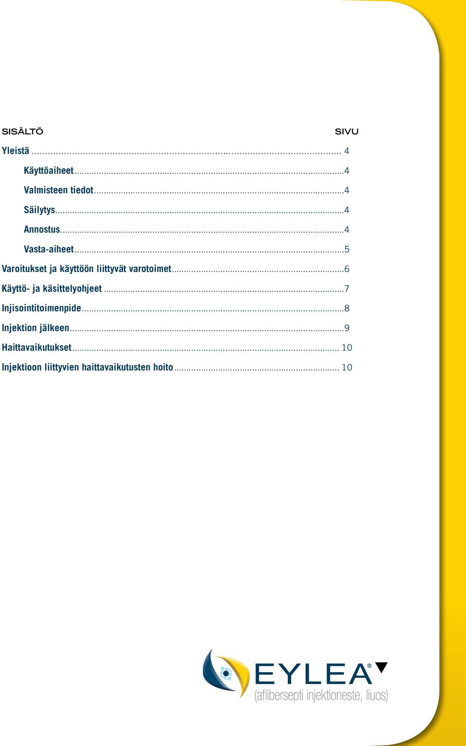 ..6 Käyttö- ja käsittelyohjeet...7 Injisointitoimenpide...8 Injektion jälkeen.