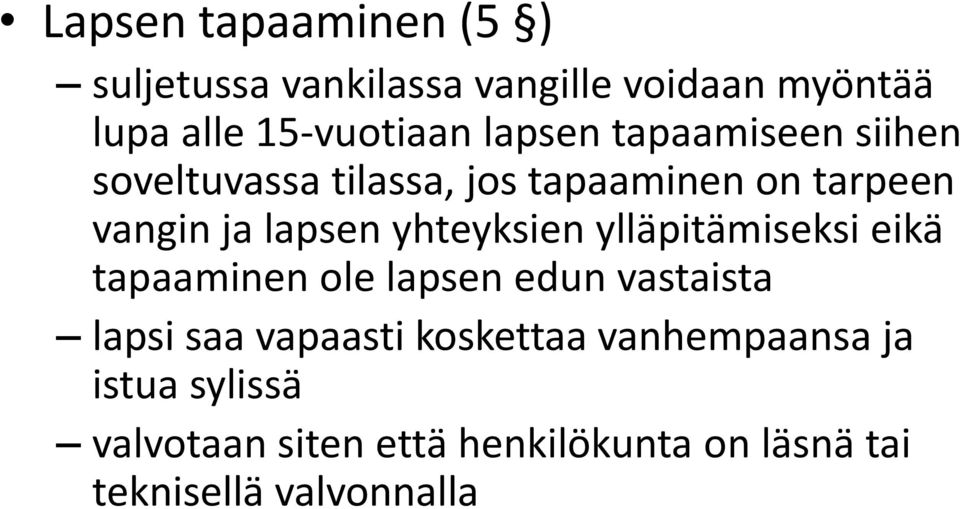 yhteyksien ylläpitämiseksi eikä tapaaminen ole lapsen edun vastaista lapsi saa vapaasti