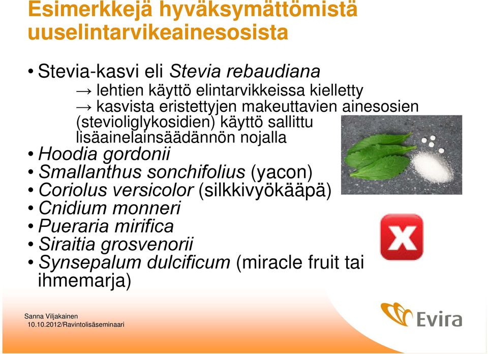 sallittu lisäainelainsäädännön nojalla Hoodia gordonii Smallanthus sonchifolius (yacon) Coriolus versicolor
