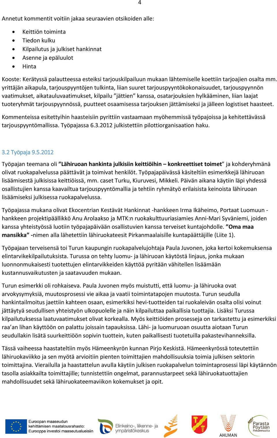 yrittäjän aikapula, tarjouspyyntöjen tulkinta, liian suuret tarjouspyyntökokonaisuudet, tarjouspyynnön vaatimukset, aikatauluvaatimukset, kilpailu jättien kanssa, osatarjouksien hylkääminen, liian