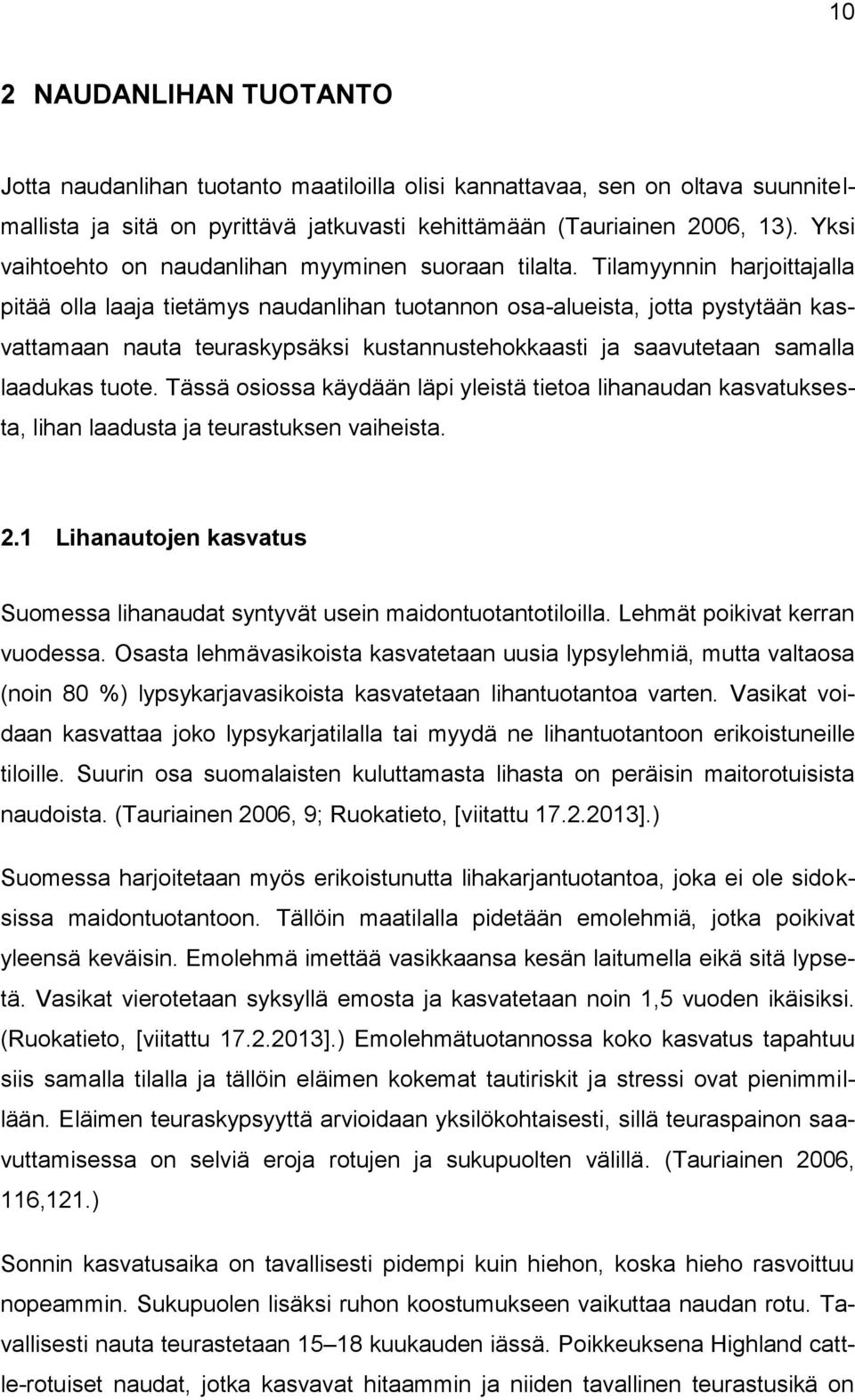 Tilamyynnin harjoittajalla pitää olla laaja tietämys naudanlihan tuotannon osa-alueista, jotta pystytään kasvattamaan nauta teuraskypsäksi kustannustehokkaasti ja saavutetaan samalla laadukas tuote.