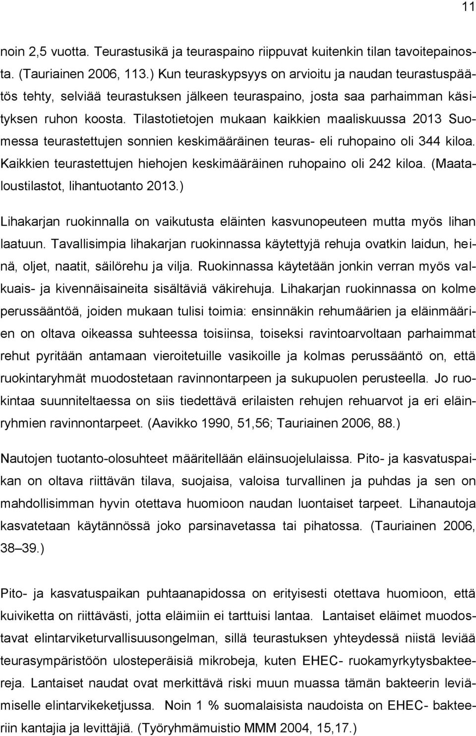 Tilastotietojen mukaan kaikkien maaliskuussa 2013 Suomessa teurastettujen sonnien keskimääräinen teuras- eli ruhopaino oli 344 kiloa.