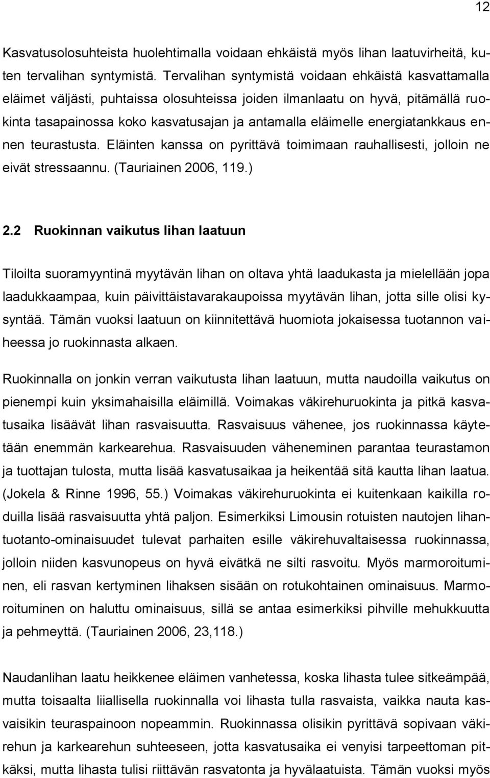 energiatankkaus ennen teurastusta. Eläinten kanssa on pyrittävä toimimaan rauhallisesti, jolloin ne eivät stressaannu. (Tauriainen 2006, 119.) 2.