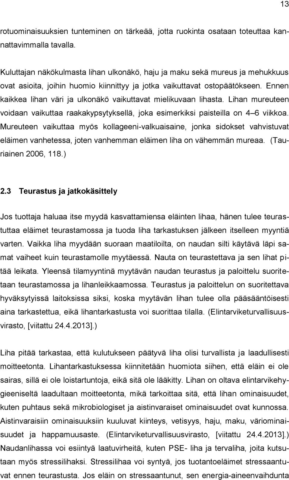 Ennen kaikkea lihan väri ja ulkonäkö vaikuttavat mielikuvaan lihasta. Lihan mureuteen voidaan vaikuttaa raakakypsytyksellä, joka esimerkiksi paisteilla on 4 6 viikkoa.