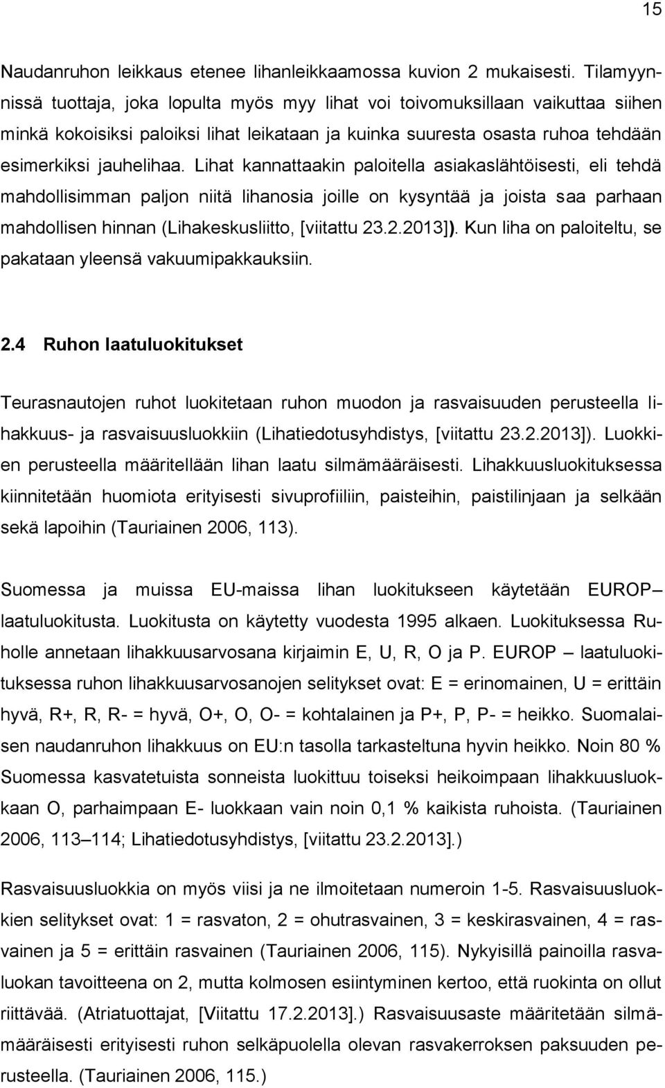 Lihat kannattaakin paloitella asiakaslähtöisesti, eli tehdä mahdollisimman paljon niitä lihanosia joille on kysyntää ja joista saa parhaan mahdollisen hinnan (Lihakeskusliitto, [viitattu 23.2.2013]).