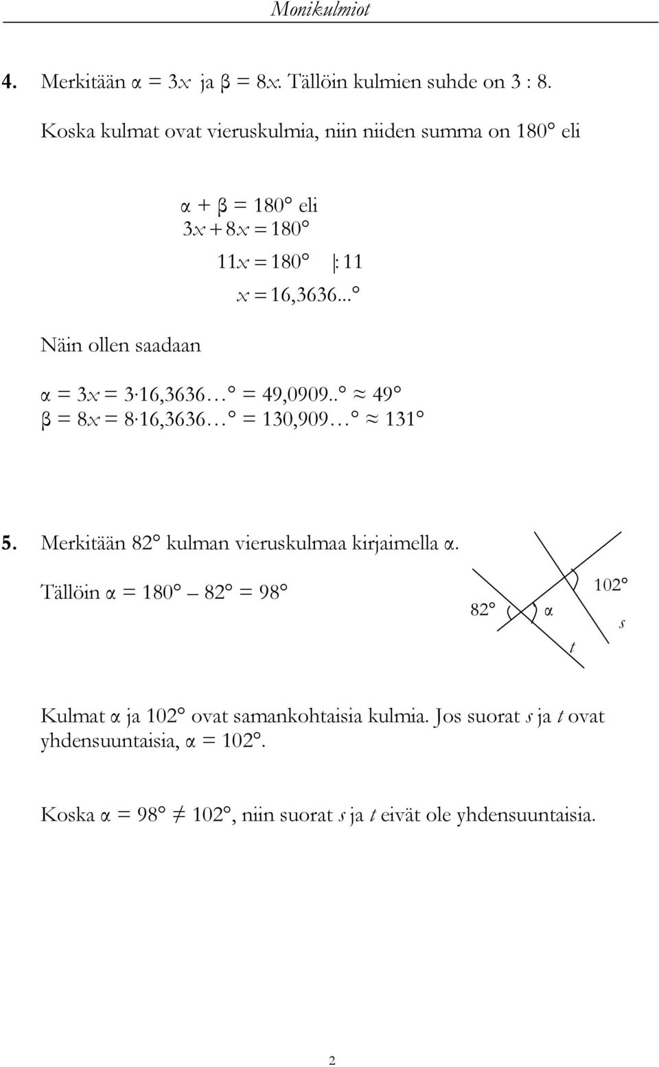 .. α = = 16,66 = 49,0909.. 49 β = 8 = 8 16,66 = 10,909 11 5. Merkitään 8 kulman vieruskulmaa kirjaimella α.