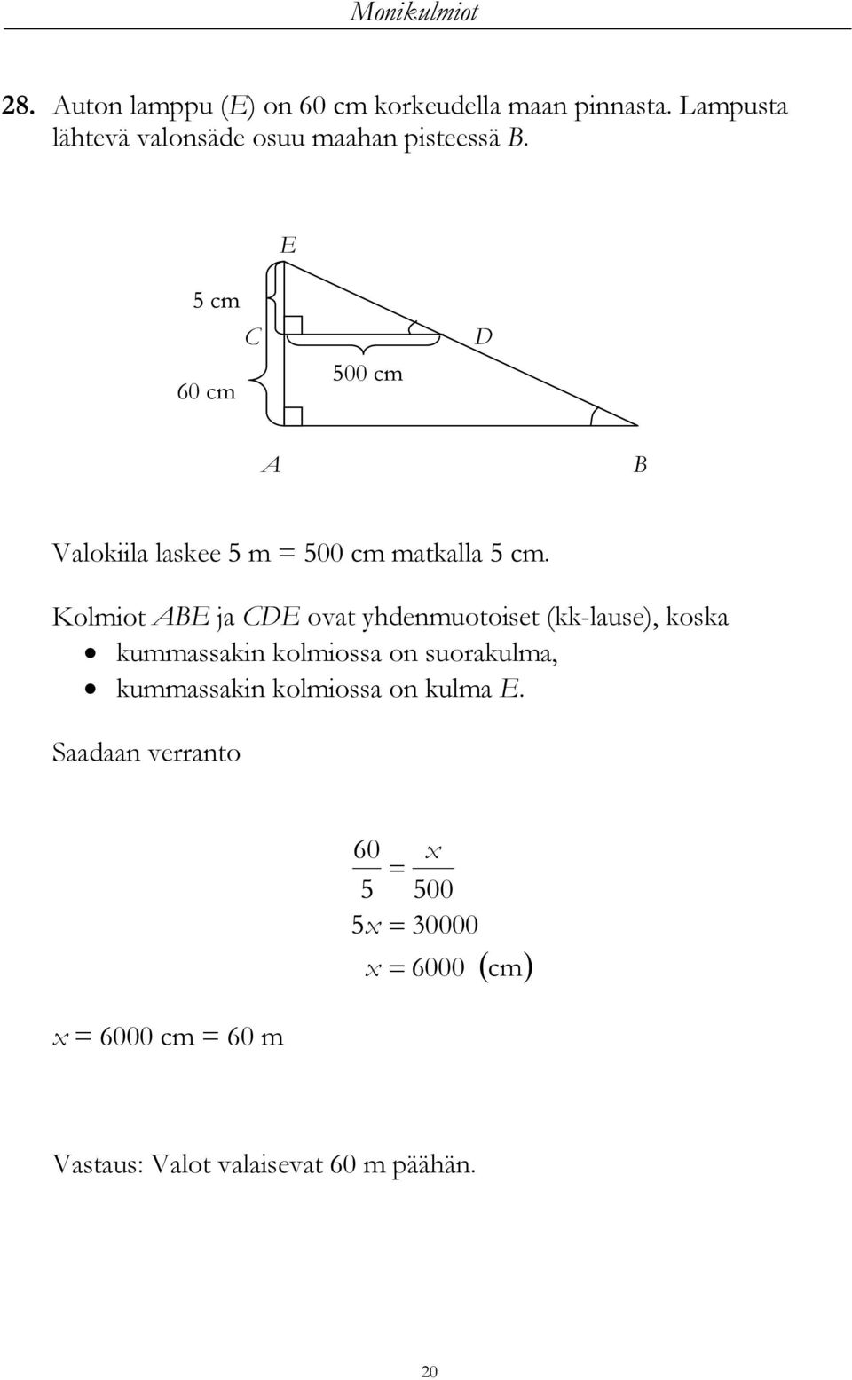 E 5 cm C 60 cm 500 cm D B Valokiila laskee 5 m = 500 cm matkalla 5 cm.