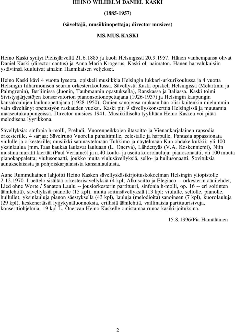 Heino Kaski kävi 4 vuotta lyseota, opiskeli musiikkia Helsingin lukkari-urkurikoulussa ja 4 vuotta Helsingin filharmonisen seuran orkesterikoulussa.