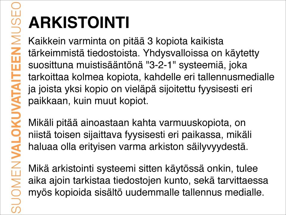 on vieläpä sijoitettu fyysisesti eri paikkaan, kuin muut kopiot.